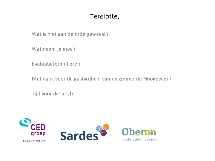 Tenslotte, Wat is niet aan de orde geweest? Wat neem je mee? Evaluatieformulieren Met