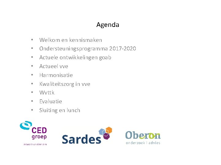 Agenda • • • Welkom en kennismaken Ondersteuningsprogramma 2017 -2020 Actuele ontwikkelingen goab Actueel