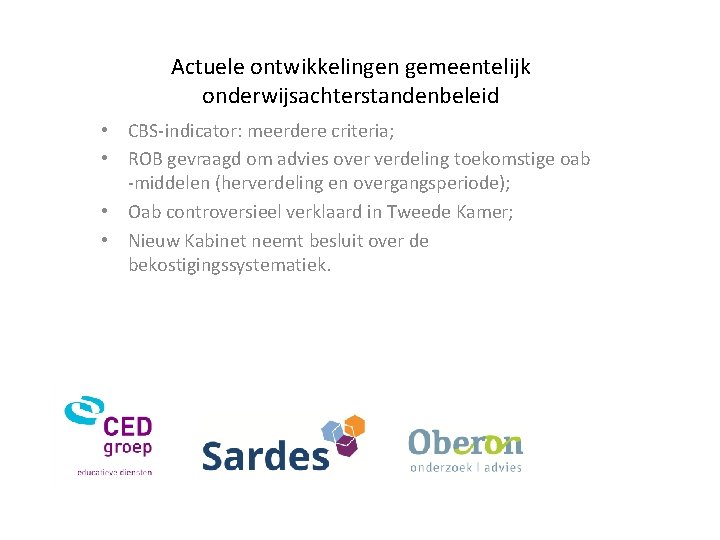 Actuele ontwikkelingen gemeentelijk onderwijsachterstandenbeleid • CBS-indicator: meerdere criteria; • ROB gevraagd om advies over