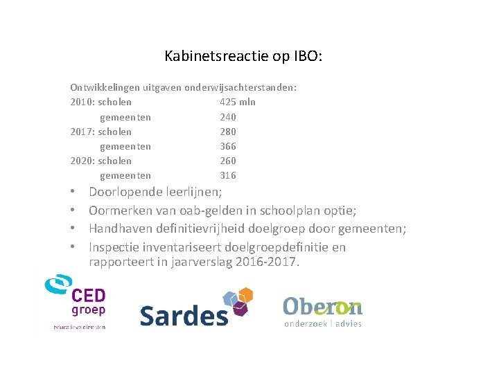 Kabinetsreactie op IBO: Ontwikkelingen uitgaven onderwijsachterstanden: 2010: scholen 425 mln gemeenten 240 2017: scholen