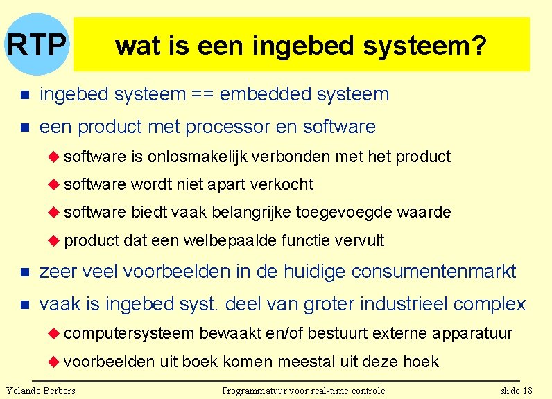 RTP wat is een ingebed systeem? n ingebed systeem == embedded systeem n een