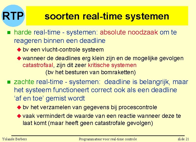 RTP n soorten real-time systemen harde real-time - systemen: absolute noodzaak om te reageren