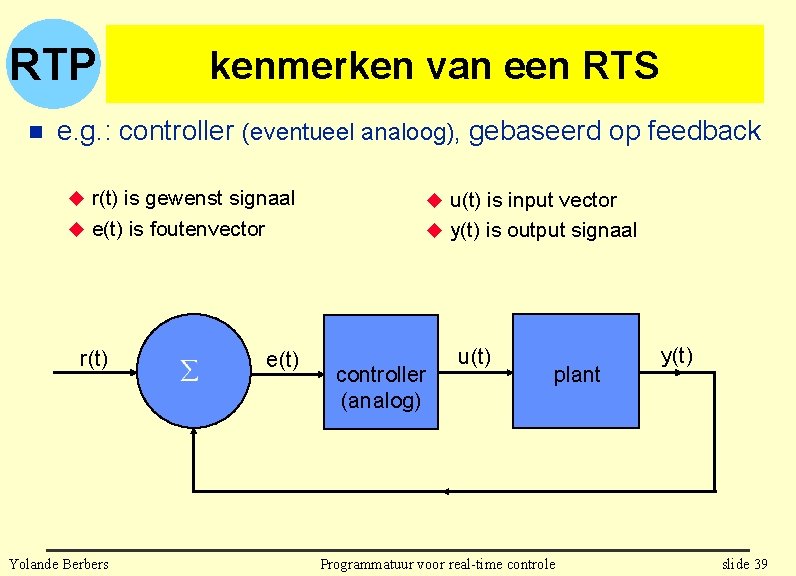 RTP n kenmerken van een RTS e. g. : controller (eventueel analoog), gebaseerd op