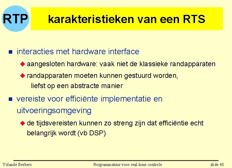 RTP n karakteristieken van een RTS interacties met hardware interface u aangesloten hardware: vaak