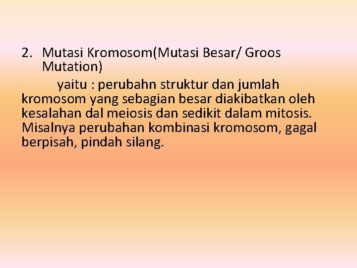 2. Mutasi Kromosom(Mutasi Besar/ Groos Mutation) yaitu : perubahn struktur dan jumlah kromosom yang