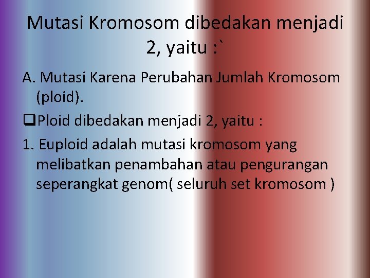Mutasi Kromosom dibedakan menjadi 2, yaitu : ` A. Mutasi Karena Perubahan Jumlah Kromosom