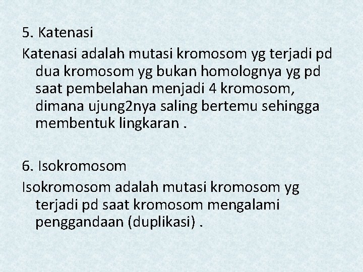 5. Katenasi adalah mutasi kromosom yg terjadi pd dua kromosom yg bukan homolognya yg