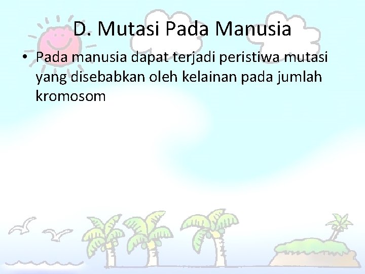 D. Mutasi Pada Manusia • Pada manusia dapat terjadi peristiwa mutasi yang disebabkan oleh