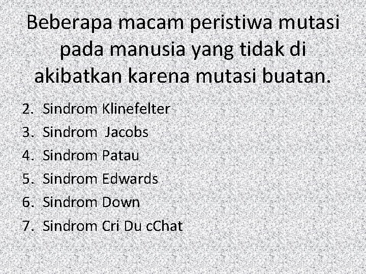 Beberapa macam peristiwa mutasi pada manusia yang tidak di akibatkan karena mutasi buatan. 2.