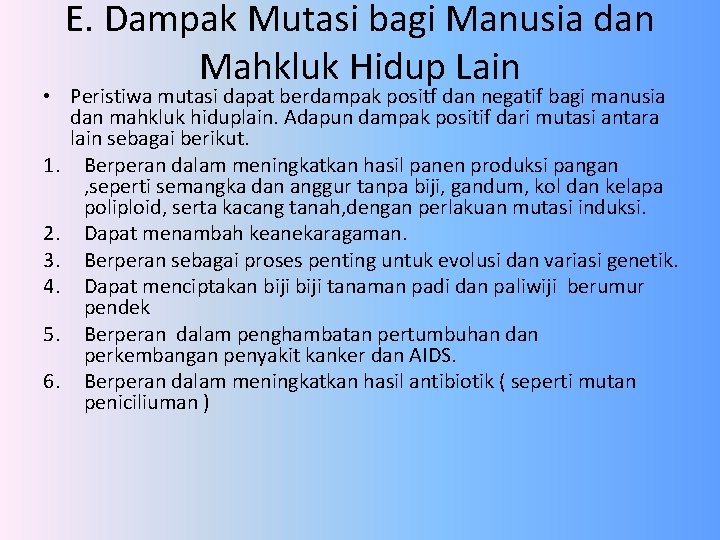 E. Dampak Mutasi bagi Manusia dan Mahkluk Hidup Lain • Peristiwa mutasi dapat berdampak