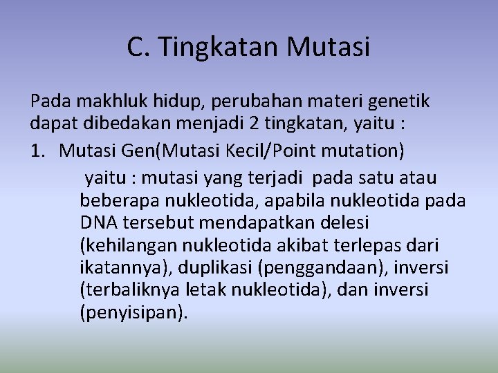 C. Tingkatan Mutasi Pada makhluk hidup, perubahan materi genetik dapat dibedakan menjadi 2 tingkatan,