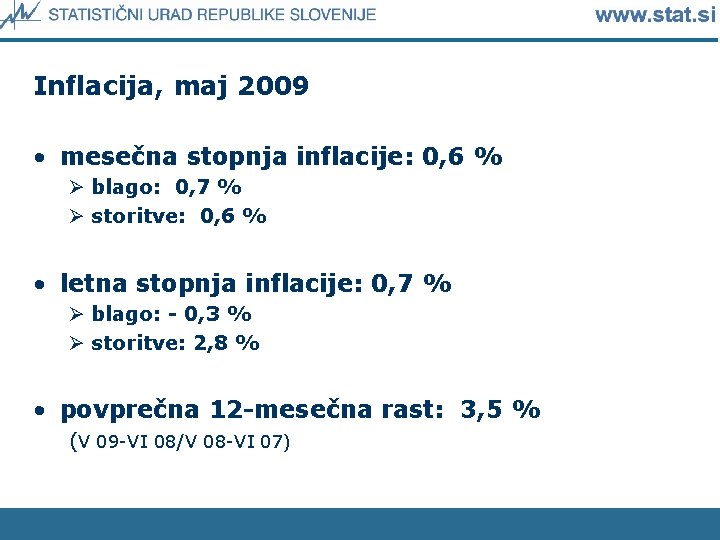 Inflacija, maj 2009 • mesečna stopnja inflacije: 0, 6 % Ø blago: 0, 7