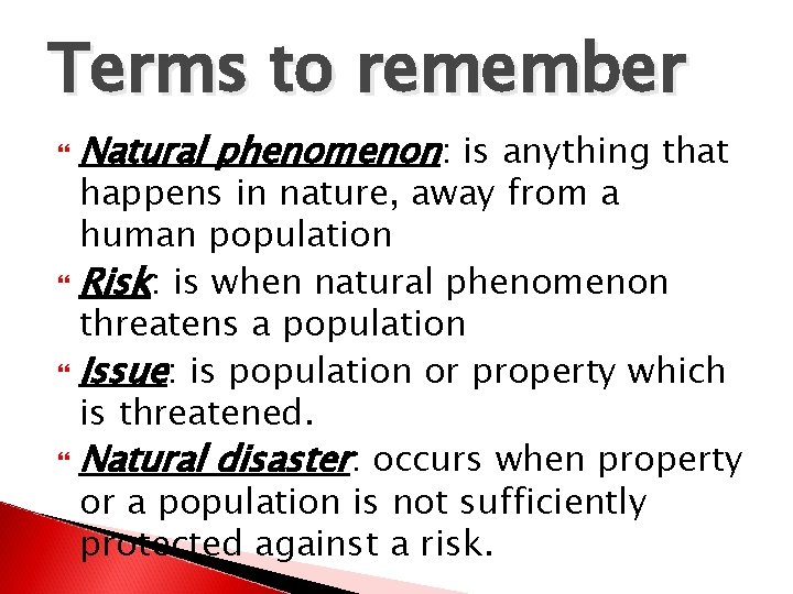 Terms to remember Natural phenomenon: is anything that happens in nature, away from a