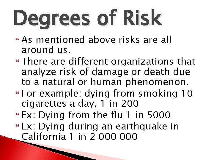 Degrees of Risk As mentioned above risks are all around us. There are different