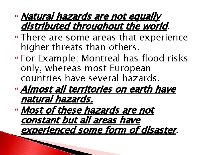  Natural hazards are not equally distributed throughout the world. There are some areas