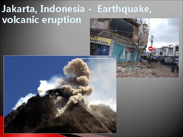 Jakarta, Indonesia - Earthquake, volcanic eruption http: //graphics 8. nytimes. com/images/2006/05/13/world/volcano 2. large. jpg