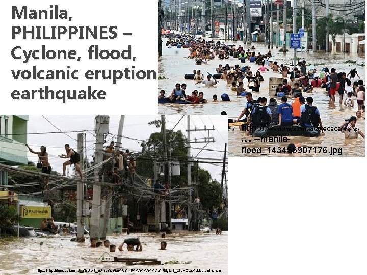 Manila, PHILIPPINES – Cyclone, flood, volcanic eruption, earthquake http: //www. tdbimg. com/files/2009/09/28/img-hpmain---manilaflood_143455907176. jpg http: