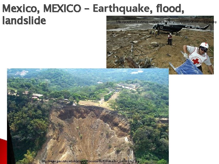 Mexico, MEXICO – Earthquake, flood, landslide http: //graphics 8. nytimes. com/images/2007/11/06/world/06 mexico 3 -600.