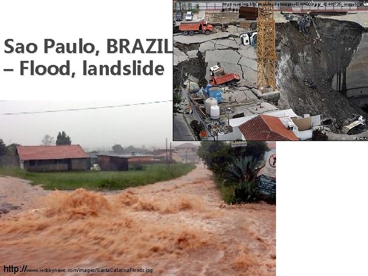 http: //newsimg. bbc. co. uk/media/images/42446000/jpg/_42446725_image 5_af p 416. jpg Sao Paulo, BRAZIL – Flood,