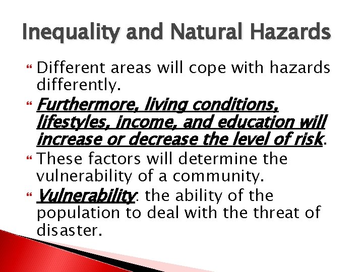 Inequality and Natural Hazards Different areas will cope with hazards differently. Furthermore, living conditions,