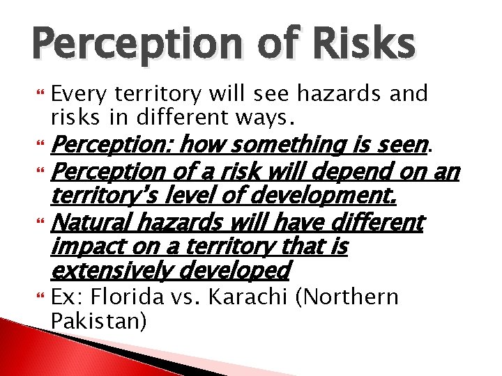 Perception of Risks Every territory will see hazards and risks in different ways. Perception: