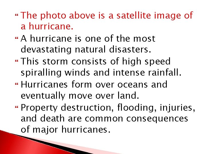 The photo above is a satellite image of a hurricane. A hurricane is one