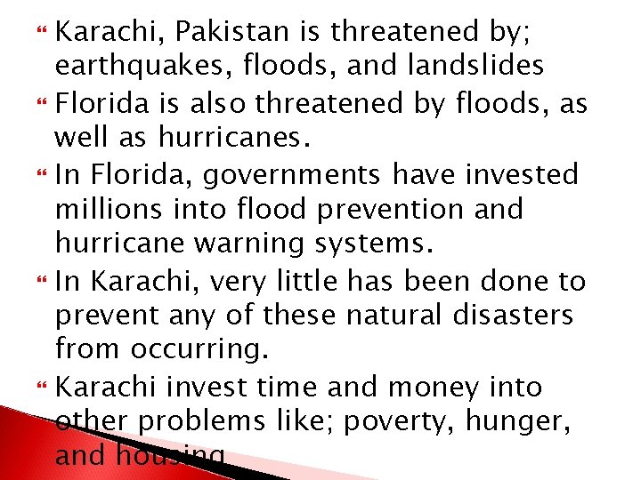 Karachi, Pakistan is threatened by; earthquakes, floods, and landslides Florida is also threatened by