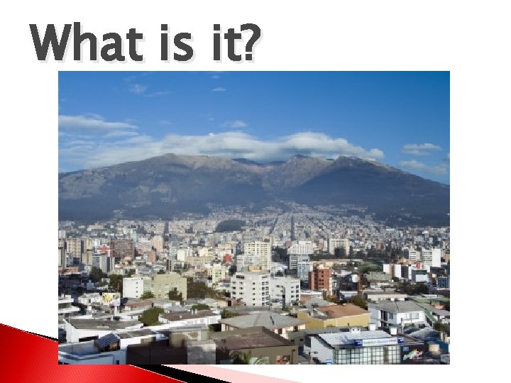 What is it? 