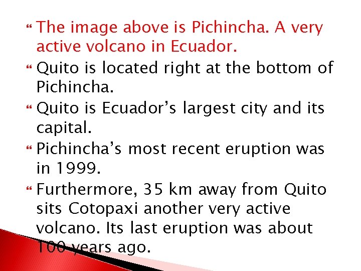 The image above is Pichincha. A very active volcano in Ecuador. Quito is located