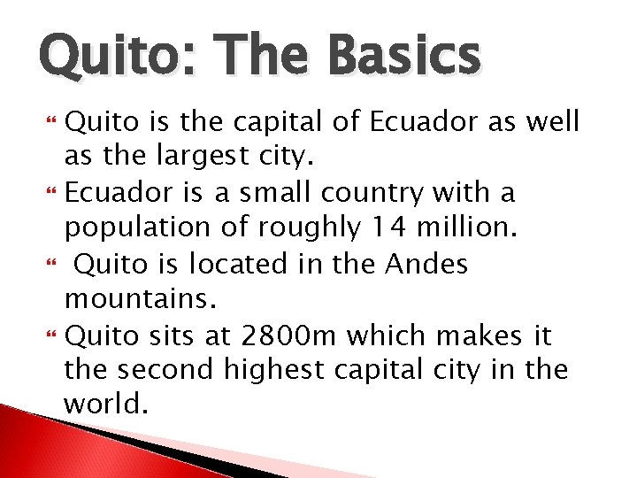 Quito: The Basics Quito is the capital of Ecuador as well as the largest