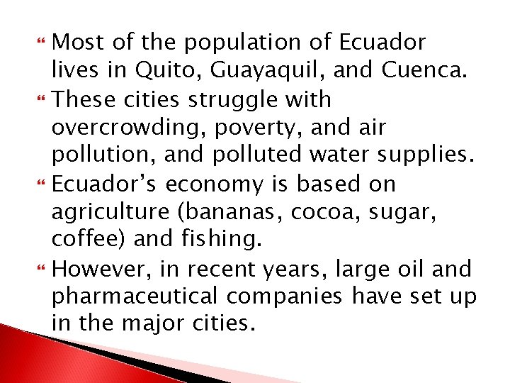 Most of the population of Ecuador lives in Quito, Guayaquil, and Cuenca. These cities