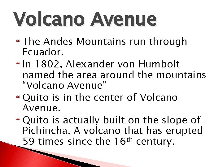 Volcano Avenue The Andes Mountains run through Ecuador. In 1802, Alexander von Humbolt named