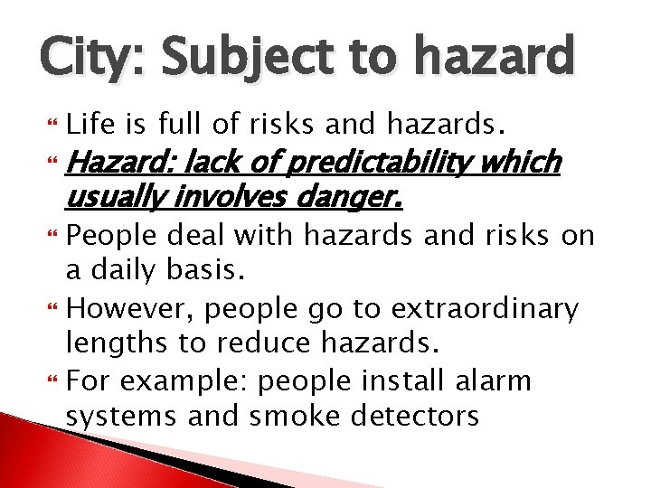 City: Subject to hazard Life is full of risks and hazards. Hazard: lack of
