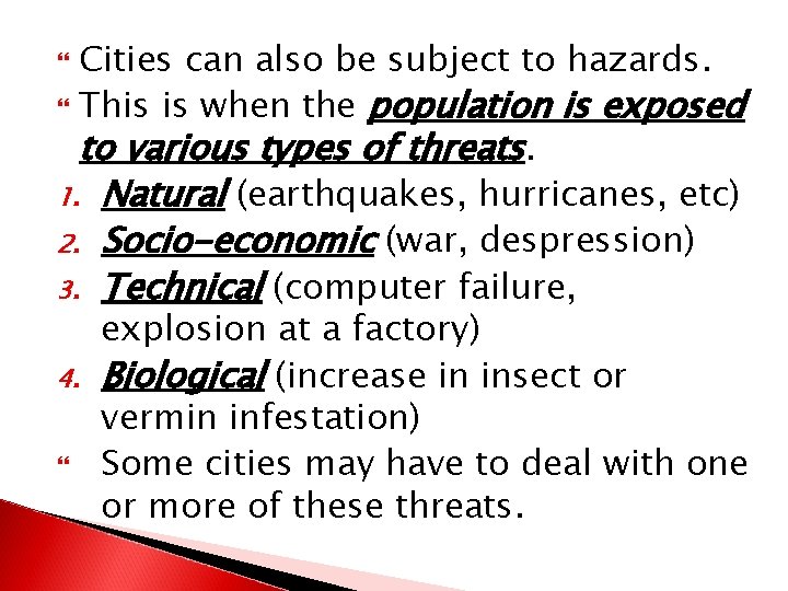 Cities can also be subject to hazards. This is when the population is exposed