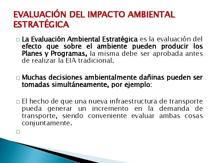 EVALUACIÓN DEL IMPACTO AMBIENTAL ESTRATÉGICA � � La Evaluación Ambiental Estratégica es la evaluación