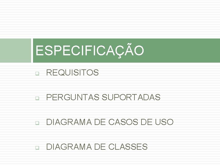 ESPECIFICAÇÃO q REQUISITOS q PERGUNTAS SUPORTADAS q DIAGRAMA DE CASOS DE USO q DIAGRAMA