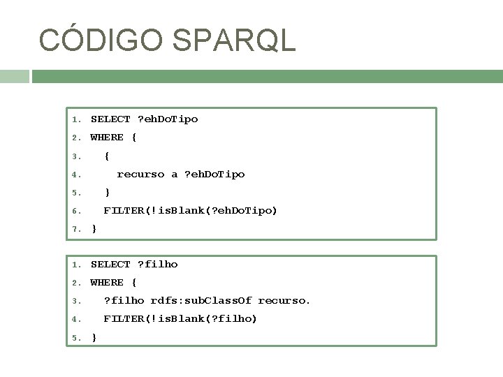 CÓDIGO SPARQL 1. SELECT ? eh. Do. Tipo 2. WHERE { { 3. recurso