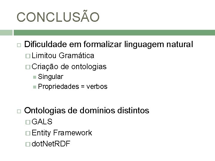 CONCLUSÃO Dificuldade em formalizar linguagem natural � Limitou Gramática � Criação de ontologias Singular