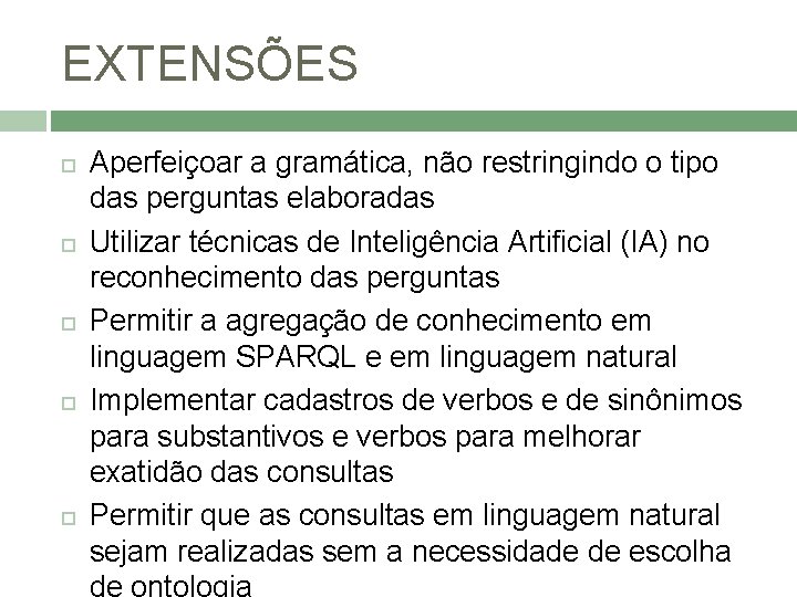 EXTENSÕES Aperfeiçoar a gramática, não restringindo o tipo das perguntas elaboradas Utilizar técnicas de