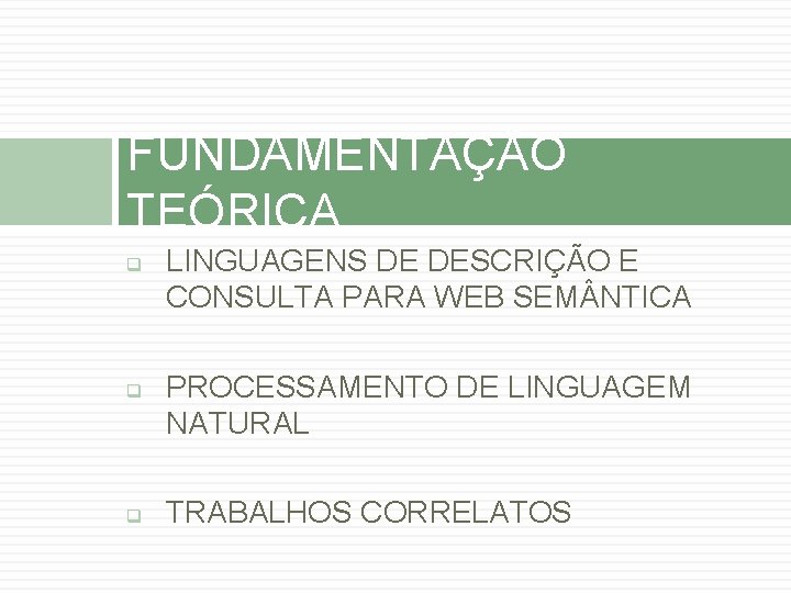 FUNDAMENTAÇÃO TEÓRICA q q q LINGUAGENS DE DESCRIÇÃO E CONSULTA PARA WEB SEM NTICA