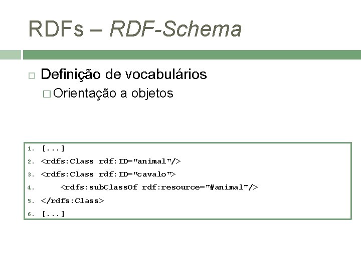 RDFs – RDF-Schema Definição de vocabulários � Orientação a objetos 1. [. . .