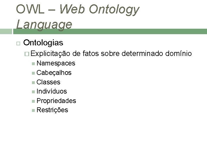 OWL – Web Ontology Language Ontologias � Explicitação de fatos sobre determinado domínio Namespaces