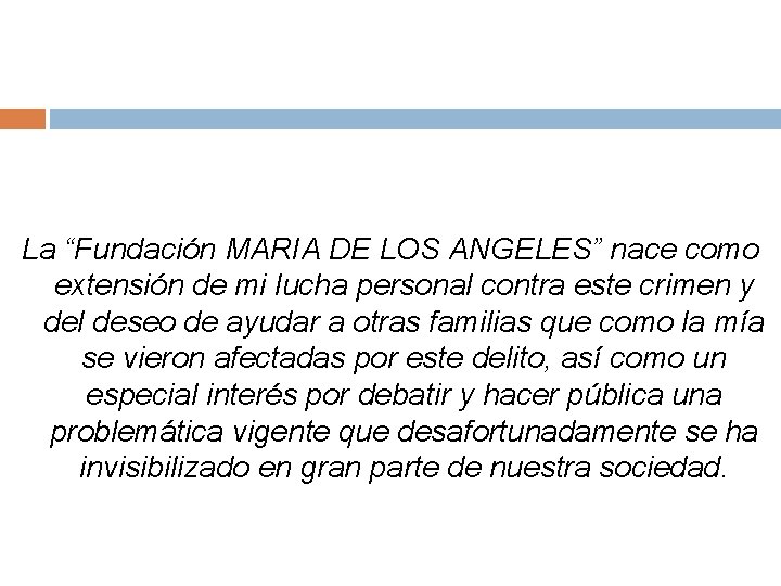 La “Fundación MARIA DE LOS ANGELES” nace como extensión de mi lucha personal contra