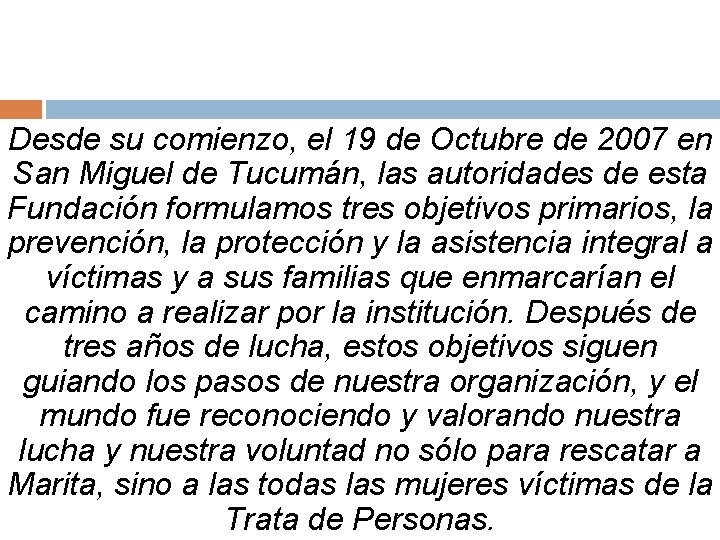 Desde su comienzo, el 19 de Octubre de 2007 en San Miguel de Tucumán,