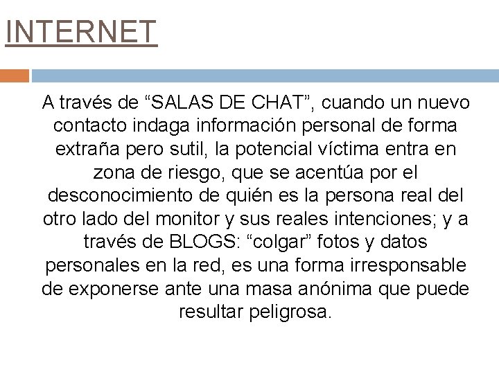 INTERNET A través de “SALAS DE CHAT”, cuando un nuevo contacto indaga información personal