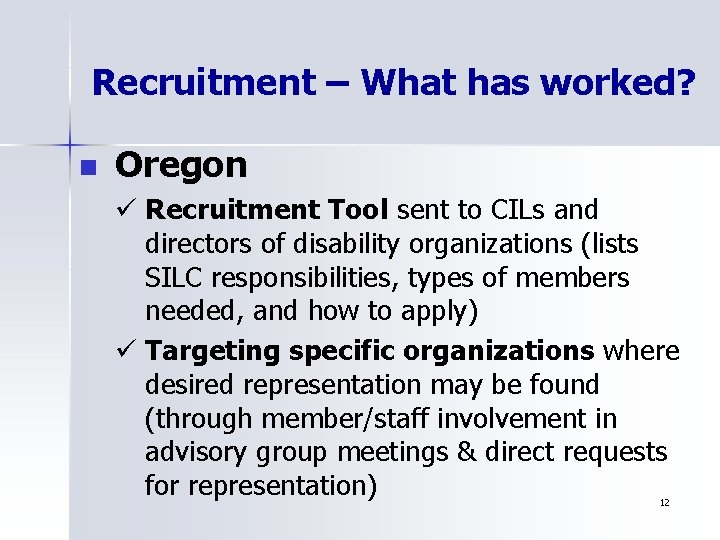 Recruitment – What has worked? n Oregon ü Recruitment Tool sent to CILs and