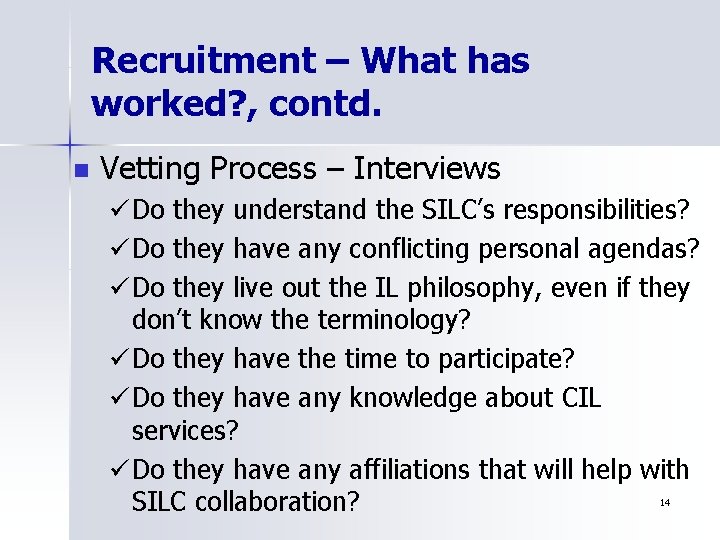 Recruitment – What has worked? , contd. n Vetting Process – Interviews ü Do