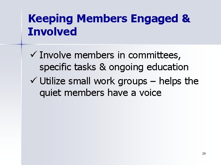 Keeping Members Engaged & Involved ü Involve members in committees, specific tasks & ongoing