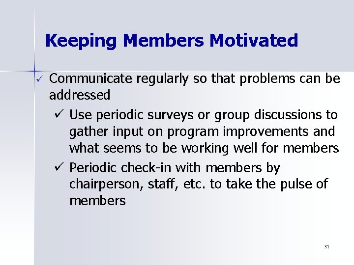 Keeping Members Motivated ü Communicate regularly so that problems can be addressed ü Use