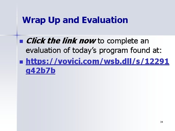Wrap Up and Evaluation n Click the link now to complete an evaluation of